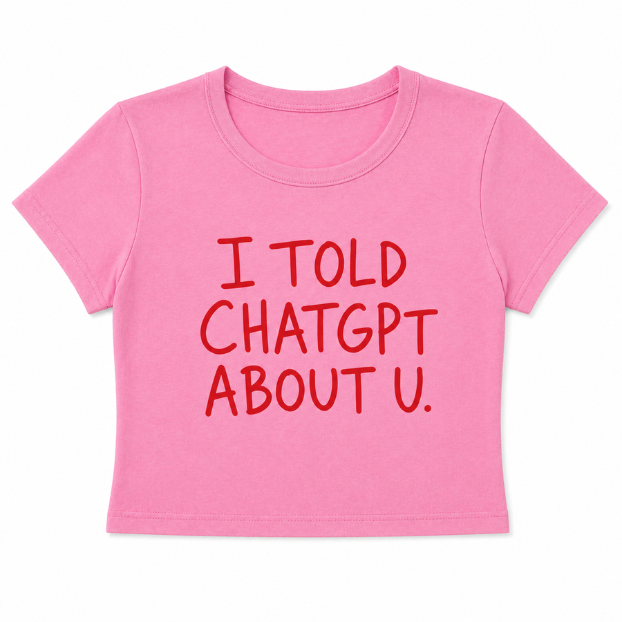Woman wearing pink I Told ChatGPT About U baby tee flat